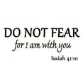 thumbnail image 3 of VWAQ Do Not Fear for I am with You Isaiah 41:10 Bible Verse Wall Quote Christian Matte Black Vinyl Wall Decal (10"H x 22"W), 3 of 3