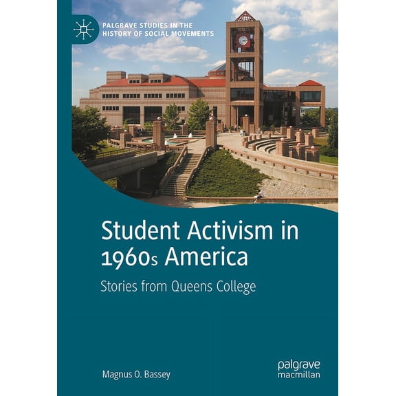 Palgrave Studies in the History of Socia Student Activism in 1960s America: Stories from Queens College, (Hardcover)