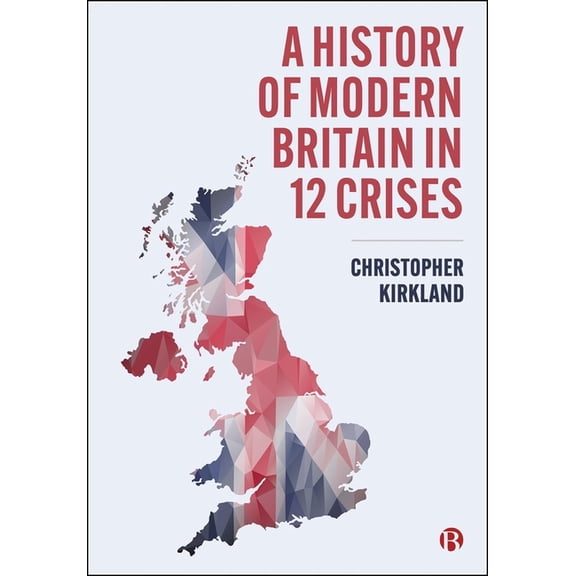 A History of Modern Britain in 12 Crises, (Paperback)