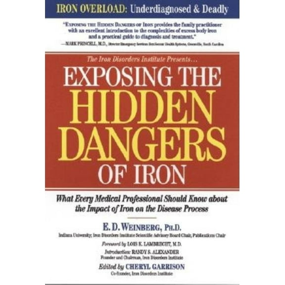 Pre-Owned Exposing the Hidden Dangers of Iron: What Every Medical Professional Should Know about the Impact of Iron on the Disease Process (Paperback) 1581823363 9781581823363