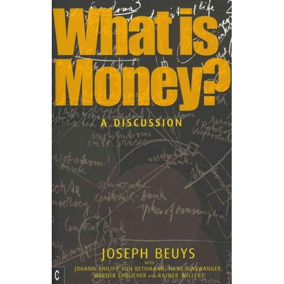 What Is Money?: A Discussion with Johann Philipp Von Bethmann, Hans Binswanger, Wener Ehrlicher and Rainer Willert (Paperback)