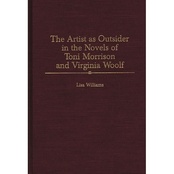 Contributions in Women's Studies The Artist as Outsider in the Novels of Toni Morrison and Virginia Woolf, Book 181, (Hardcover)