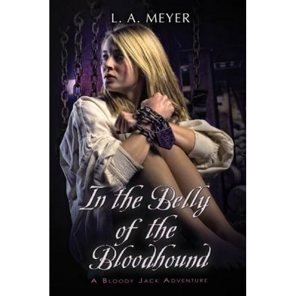 Pre-Owned In the Belly of the Bloodhound: Being an Account of a Particularly Peculiar Adventure in the Life of Jacky Faber (Bloody Jack Adventures, 4) (Paperback) 0152061665 9780152061661