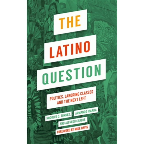 Pre-Owned The Latino Question : Politics, Laboring Classes and the Next Left (Hardcover)