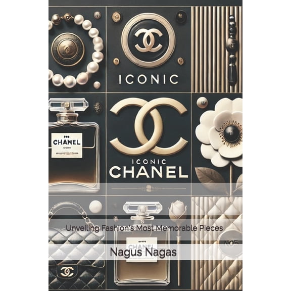 Iconic Chanel: Unveiling Fashion's Most Memorable Pieces, (Paperback)