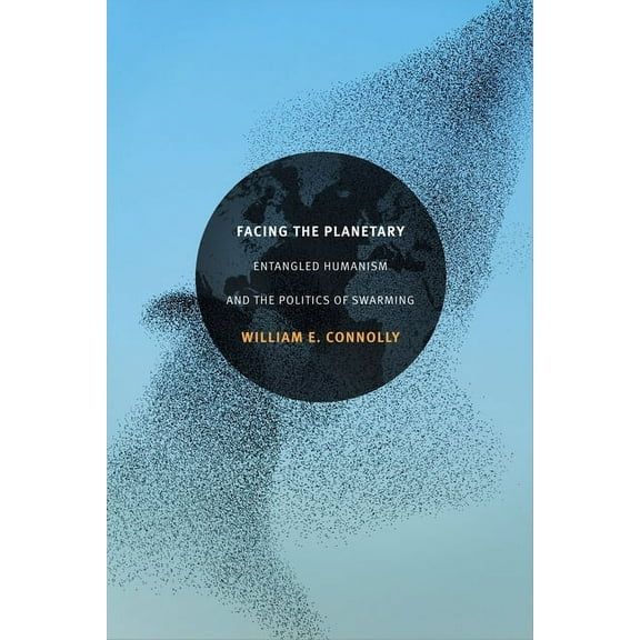 Facing the Planetary: Entangled Humanism and the Politics of Swarming, (Paperback)