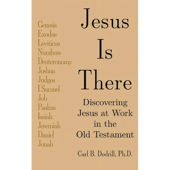 Jesus Is There: Discovering Jesus at Work in the Old Testament (Hardcover)