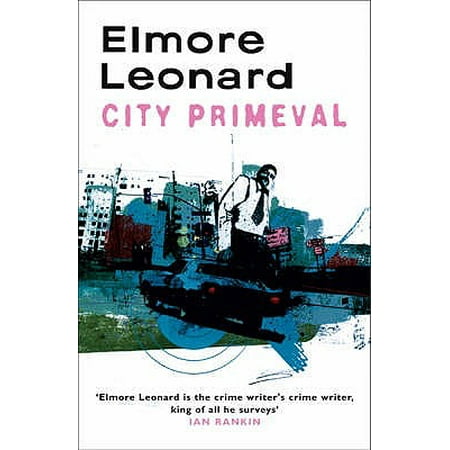 City Primeval : High Noon in Detroit. Elmore (Best Elmore Leonard Novels)