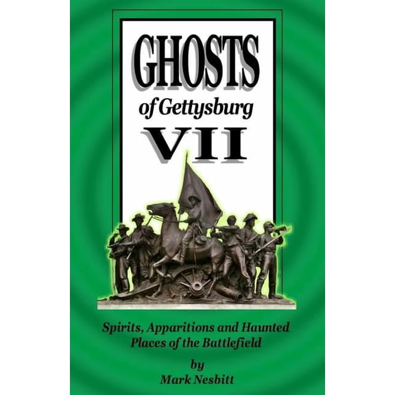 Ghosts of Gettysburg Ghosts of Gettysburg VII: Spirits, Apparitions and Haunted Places of the Battlefield, Book 7, (Paperback)