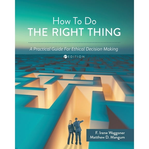 How To Do the Right Thing: A Practical Guide For Ethical Decision Making, (Paperback)
