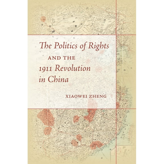The Politics of Rights and the 1911 Revolution in China (Hardcover)