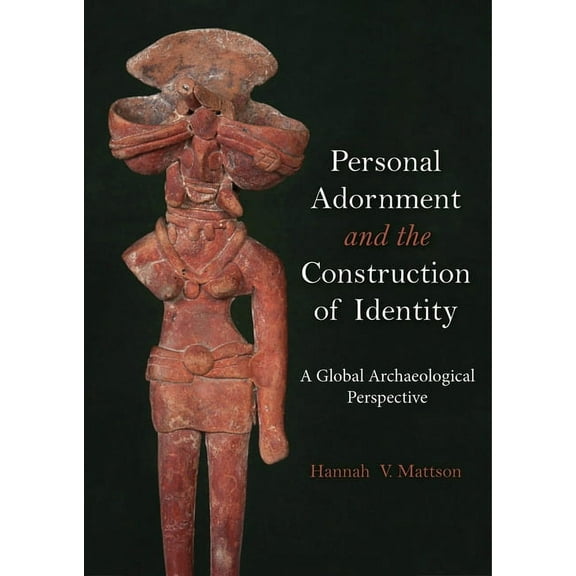 Personal Adornment and the Construction of Identity: A Global Archaeological Perspective (Paperback)