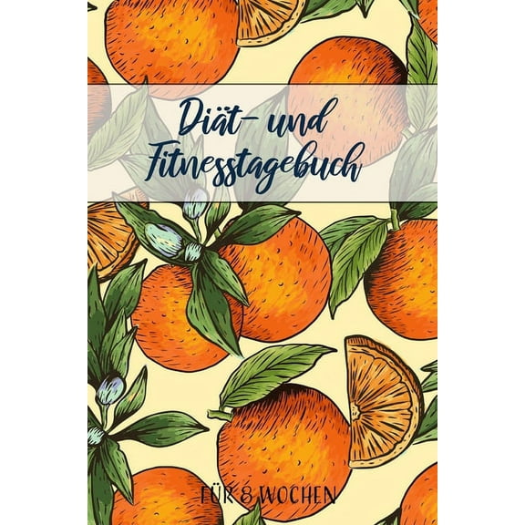 Diät- und Fitnesstagebuch : Das 8-Wochen-Tagebuch zum Ausfüllen für Fitness und Diät - Inkl. Nährwerttabelle, Wochenblicke mit Essensplan, vielen Tipps und Motivation - A5 (Paperback)