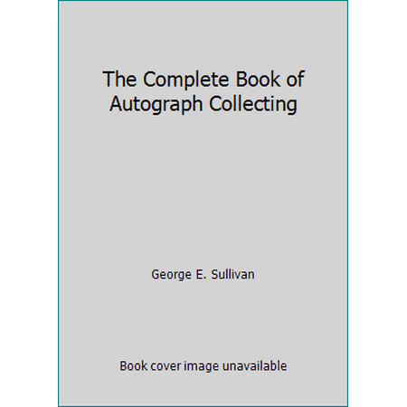 The Complete Book of Autograph Collecting [Hardcover - Used]