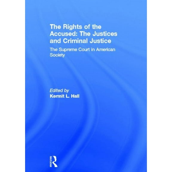 Supreme Court in American Society The Rights of the Accused: The Justices and Criminal Justice: The Supreme Court in American Society, Book 10, (Hardcover)