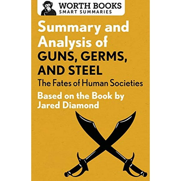 Summary and Analysis of Guns, Germs, and Steel: The Fates of Human Societys: Basé sur le Livre par Jared Diamond (Synthèses Intelligentes)
