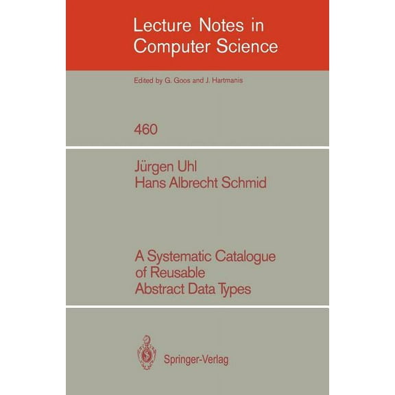 Lecture Notes in Computer Science A Systematic Catalogue of Reusable Abstract Data Types, Book 460, (Paperback)