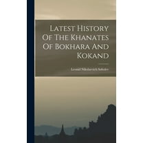 Latest History Of The Khanates Of Bokhara And Kokand, (Hardcover)