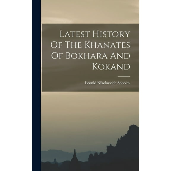 Latest History Of The Khanates Of Bokhara And Kokand, (Hardcover)