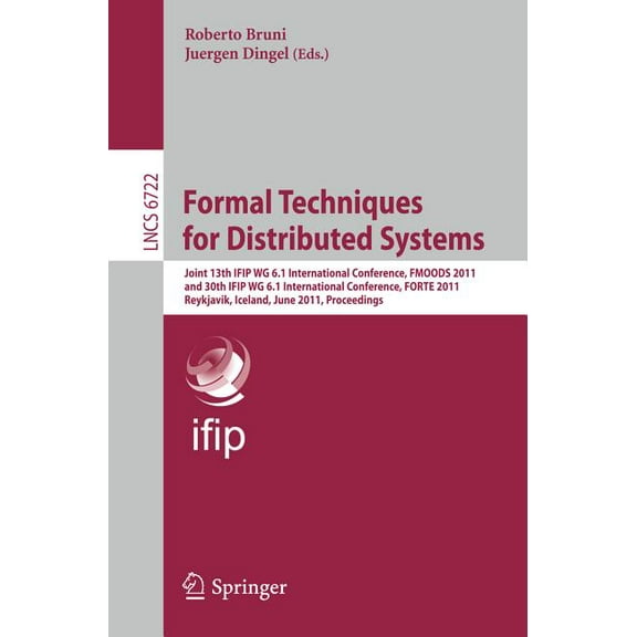 Formal Techniques for Distributed Systems: Joint 13th Ifip Wg 6.1 International Conference, Fmoods 2011, and 30th Ifip W, (Paperback)
