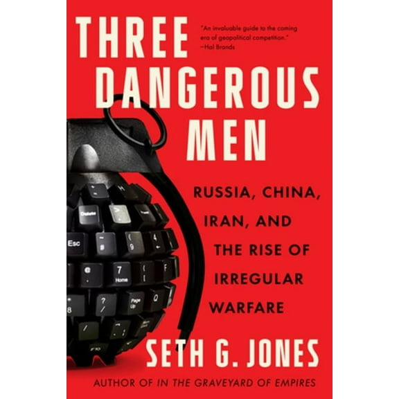 Three Dangerous Men: Russia, China, Iran and the Rise of Irregular Warfare, (Paperback)