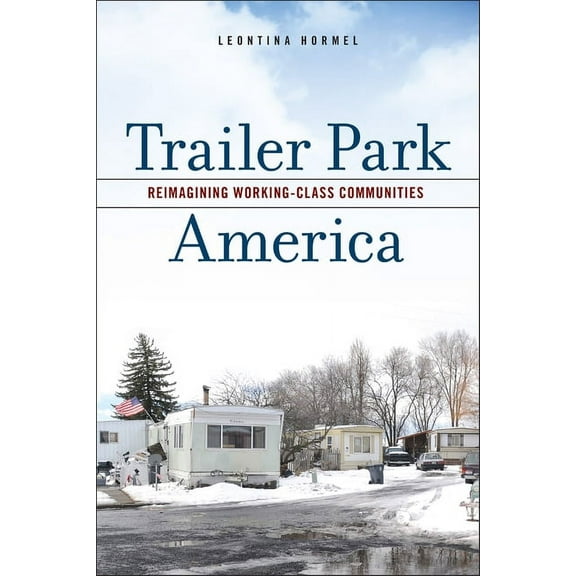 Trailer Park America : Reimagining Working-Class Communities (Hardcover)