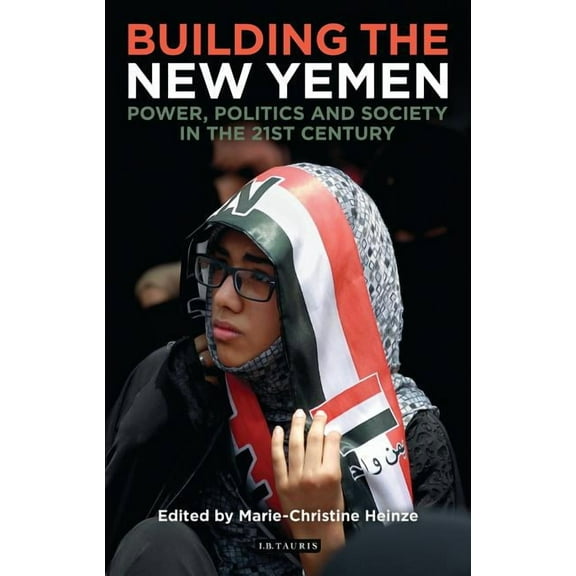 Library of Modern Middle East Studies Yemen and the Search for Stability: Power, Politics and Society After the Arab Spring, (Hardcover)