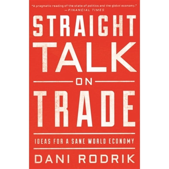 Pre-Owned Straight Talk on Trade: Ideas for a Sane World Economy Paperback