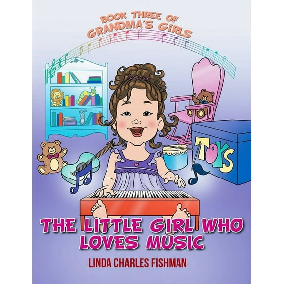 The Little Girl Who Loves Music: Book Three of Grandma's Girls, (Paperback)