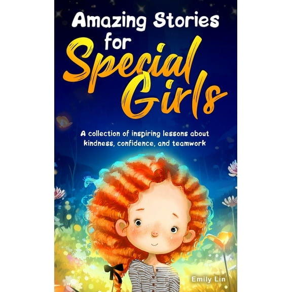 Amazing Stories for Special Girls: A Collection of Inspiring Lessons About Kindness, Confidence, and Teamwork, (Hardcover)