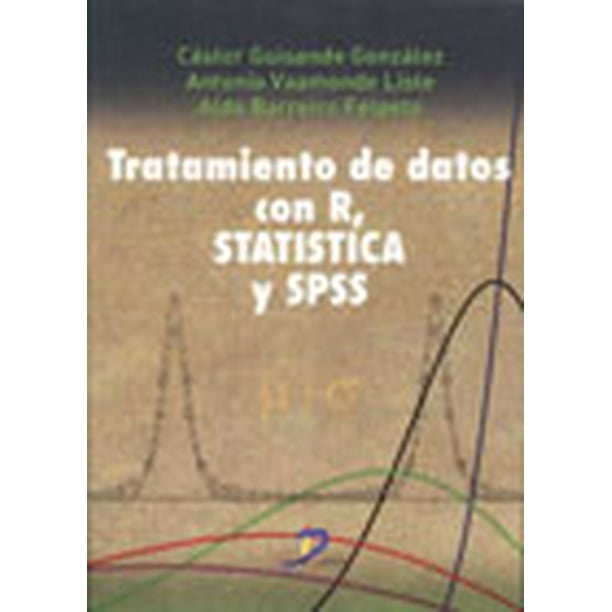 TRATAMIENTO DE DATOS CON R, STATISTICAL Y SPSS (INCLUYE CD) EDICIONES DIAZ DE SANTOS CASTOR GUISANDE GONZALEZ