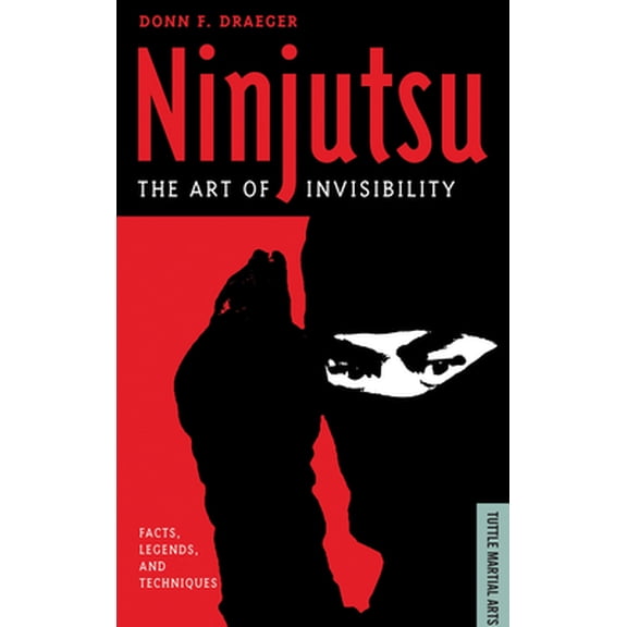 Pre-Owned Ninjutsu: The Art of Invisibility (Facts, Legends, and Techniques) (Paperback) 0804839379 9780804839372