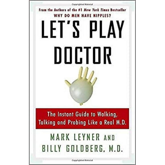 Let's Play Doctor : The Instant Guide to Walking, Talking, and Probing Like a Real M. D. 9780307345981 Used / Pre-owned