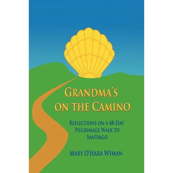 Pre-Owned Grandma's on the Camino: Reflections on a 48-Day Walking Pilgrimage to Santiago (Paperback) 1477289232 9781477289235
