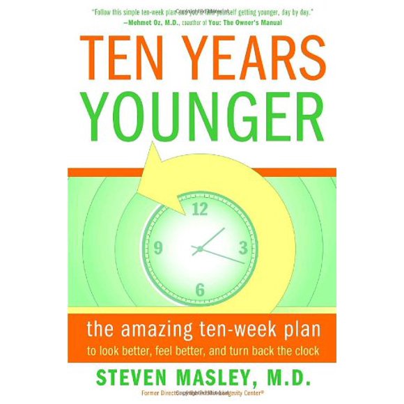Pre-Owned Ten Years Younger : The Amazing Ten Week Plan to Look Better, Feel Better, and Turn Back the Clock 9780767921718
