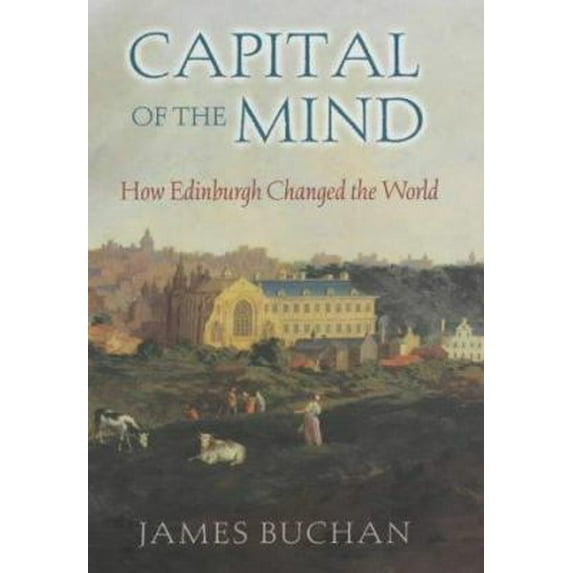 Pre-Owned Capital of the Mind: How Edinburgh Changed the World (Hardcover) 0719554462 9780719554469