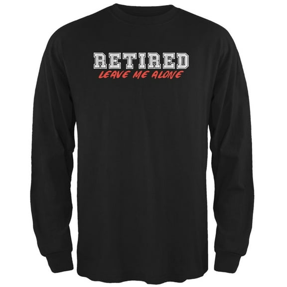 I'm Retired Leave Me Alone Black Adult Long Sleeve T-Shirt - 2X-Large