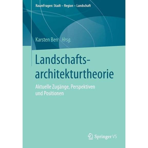 Raumfragen: Stadt - Region - Landschaft Landschaftsarchitekturtheorie: Aktuelle ZugÃ¤nge, Perspektiven Und Positionen, (Paperback)