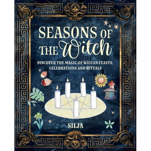 Seasons of the Witch: Discover the Magic of Wiccan Feasts, Celebrations, and Rituals, (Hardcover)