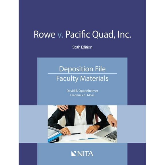 NITA Rowe v. Pacific Quad, Inc.: Deposition File, Faculty Materials, (Paperback)