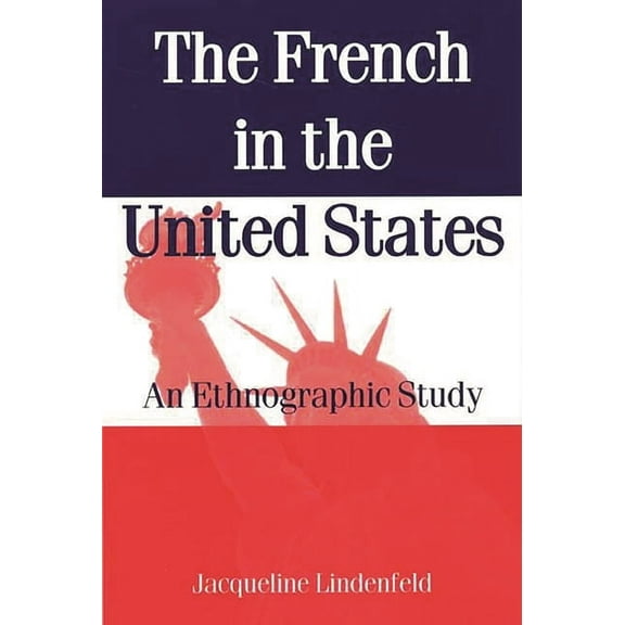 Ethnographic Study The French in the United States: An Ethnograpic Study, (Paperback)