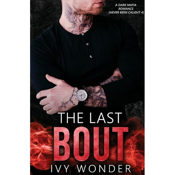 Never Been Caught The Last Bout: A Dark Mafia Romance, Book 4, (Paperback)