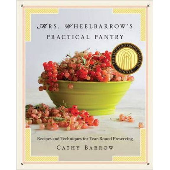 Pre-Owned Mrs. Wheelbarrow's Practical Pantry: Recipes and Techniques for Year-Round Preserving (Hardcover) 0393240738 9780393240733