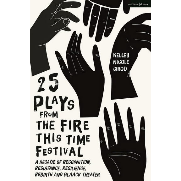 Methuen Drama Play Collections 25 Plays from The Fire This Time Festival: A Decade of Recognition, Resistance, Resilience, Rebirth, and Black Theater, Book 1, (Hardcover)