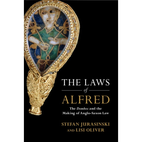 Studies in Legal History The Laws of Alfred: The Domboc and the Making of Anglo-Saxon Law, (Paperback)