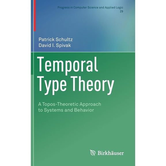 Progress in Computer Science and Applied Temporal Type Theory: A Topos-Theoretic Approach to Systems and Behavior, Book 29, (Hardcover)