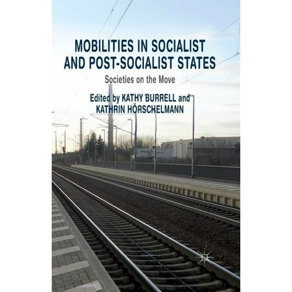 Mobilities in Socialist and Post-Socialist States: Societies on the Move, (Paperback)