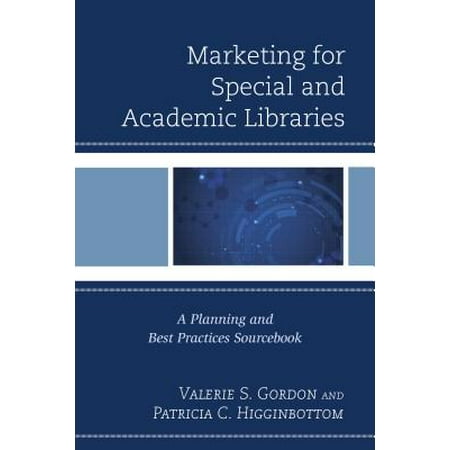 Marketing for Special and Academic Libraries : A Planning and Best Practices