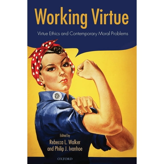 Working Virtue: Virtue Ethics and Contemporary Moral Problems, (Paperback)