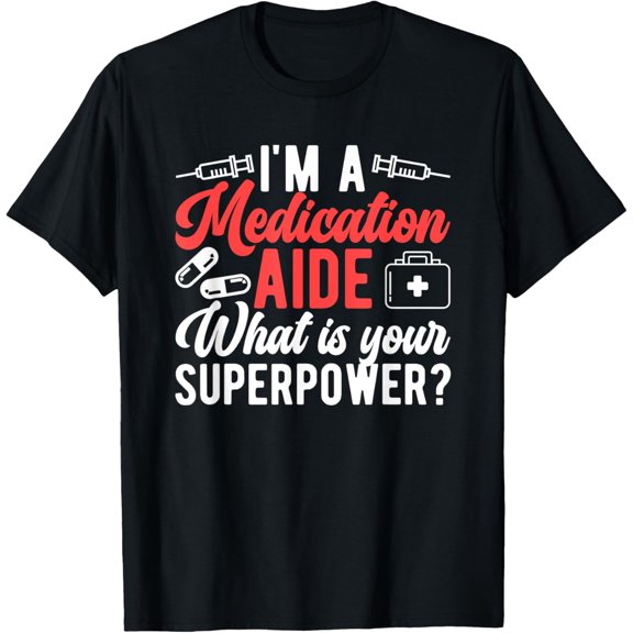 I'm A Medication Aide Med Aide Medication Aides T-Shirt